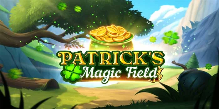 Slot Patrick’s Magic Field – Menemukan Trik Bermain Yang Efektif